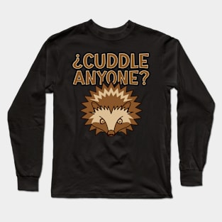 Hedgehog - Cuddle? - Anyone? Long Sleeve T-Shirt